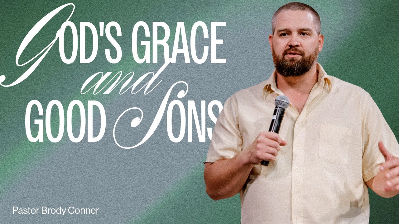 God's Grace and Good Sons | Pastor Brody Conner | 10.5.25
