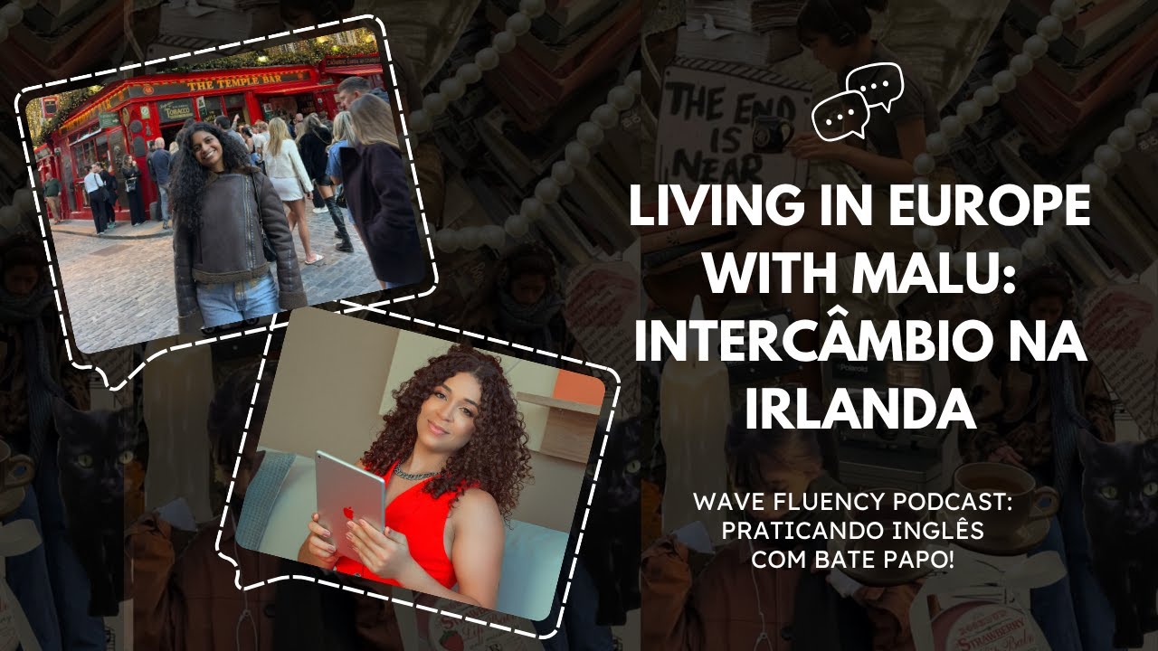 ENGLISH PODCAST EP#28 - living in europe with Malu: intercâmbio na Irlanda