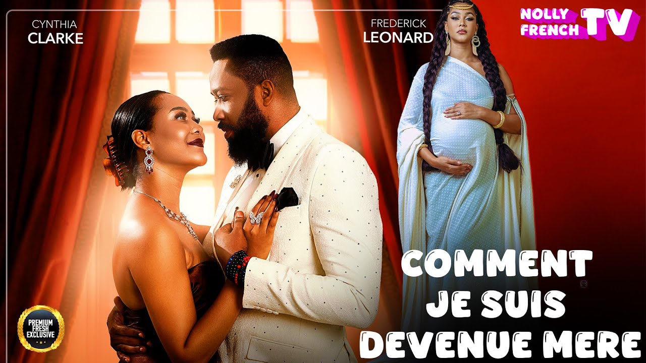 COMMENT JE SUIS DEVENUE MÈRE : Cynthia | Frederick Leonard : Nouveau Film Nigérian En Français 2025