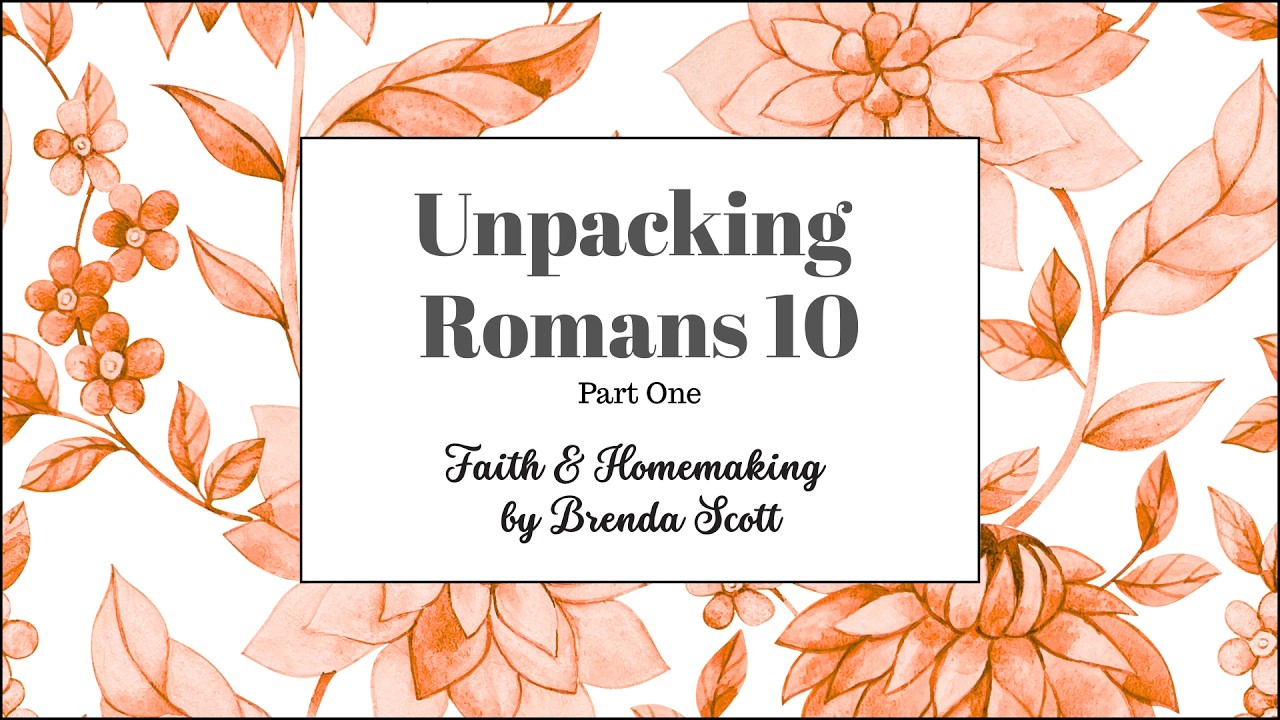 Unpacking Romans 10 Part 1