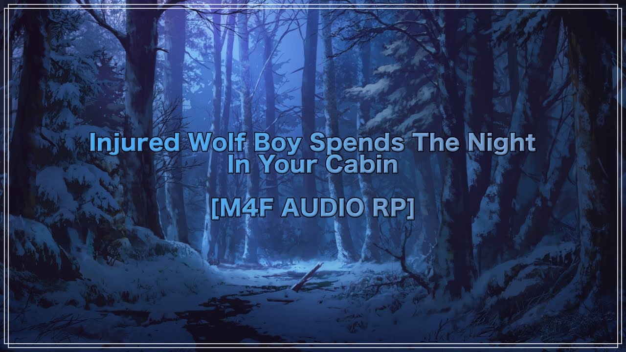 Injured Wolf Boy Spends The Night In Your Cabin [ASMR] [ROLEPLAY] [M4F]