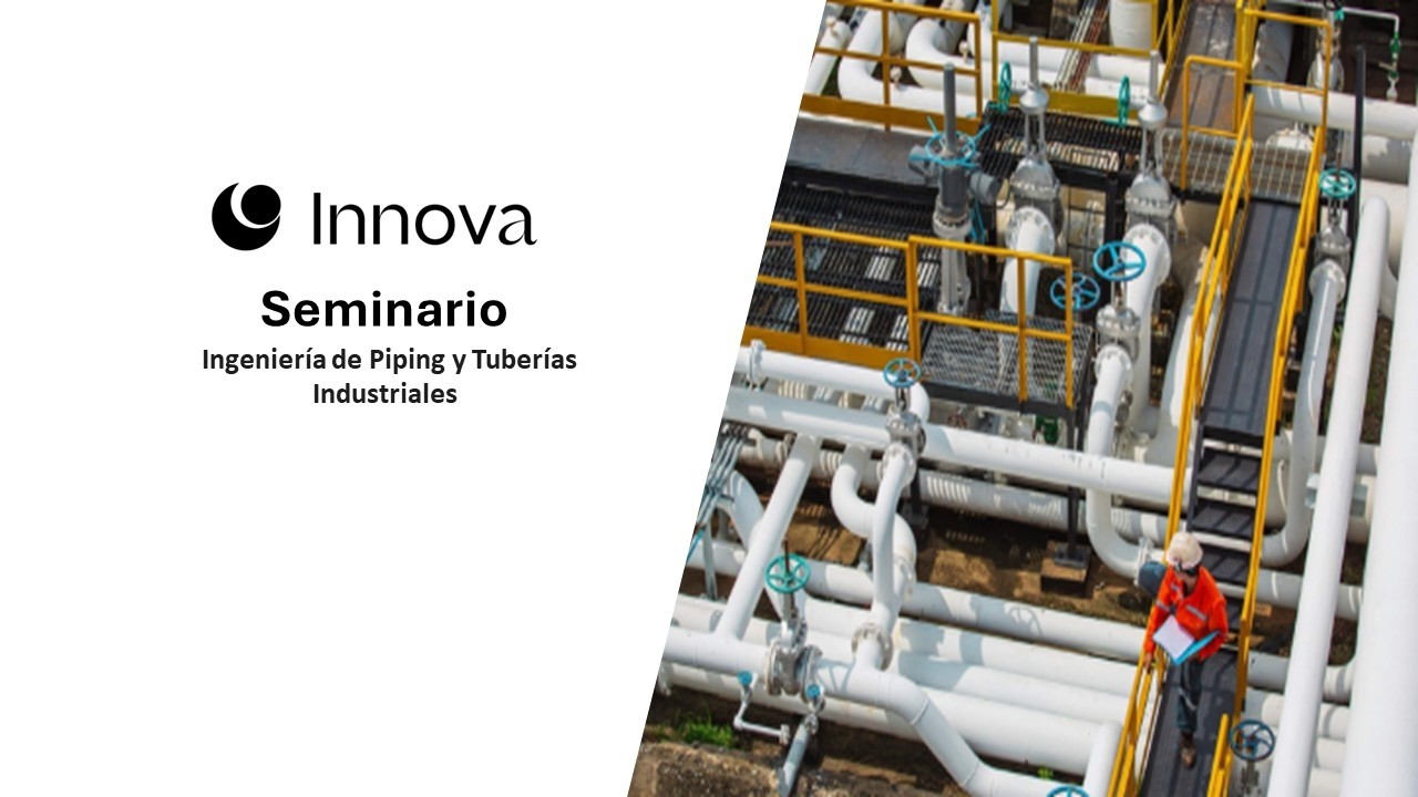 Seminario   Ingeniería de Piping y Tuberías Industriales