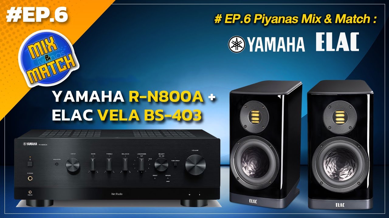 #EP.6 Piyanas Mix & Match : Yamaha R-N800a + ELAC VELA BS-403
