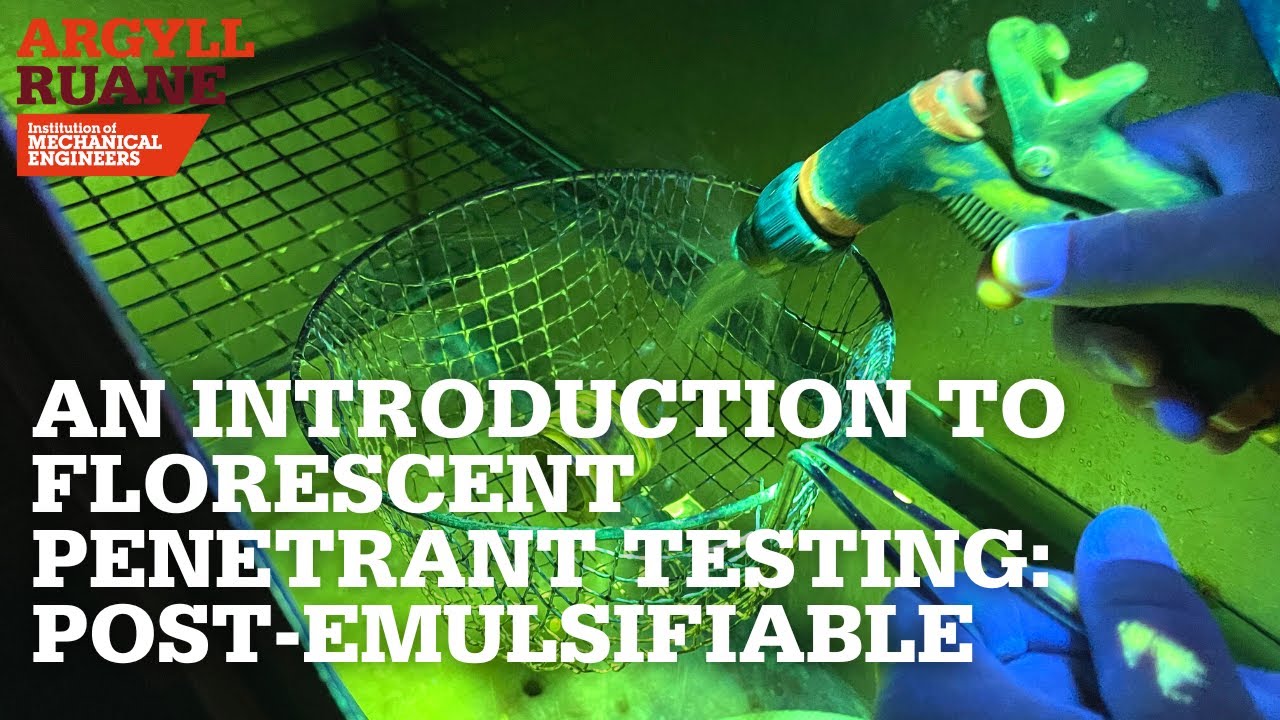 An Introduction to Florescent Penetrant Testing: Post-Emulsifiable | IMechE Argyll Ruane