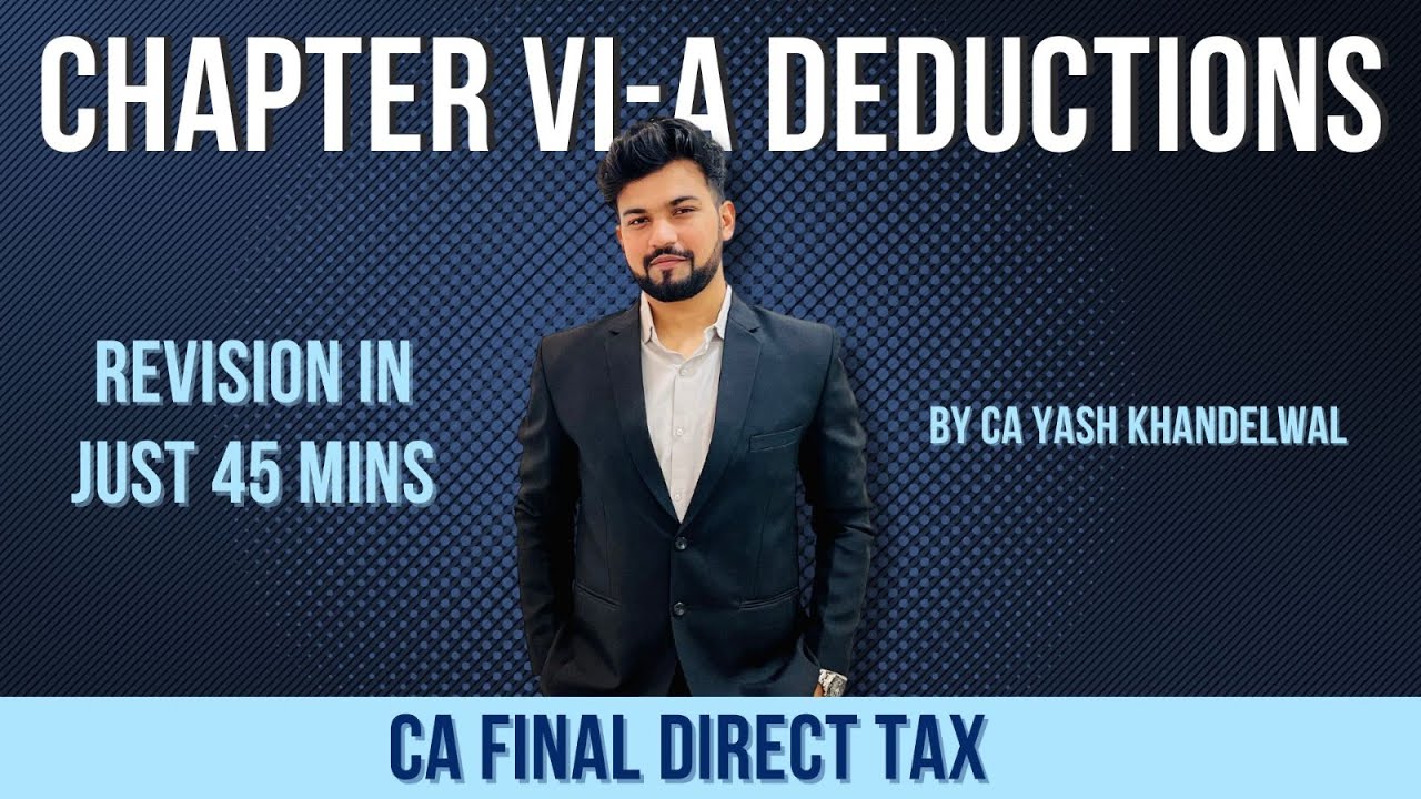 Chapter VI-A Deductions Revision in Just 40 Minutes | CA Final DT Smart Revision | Yash Khandelwal