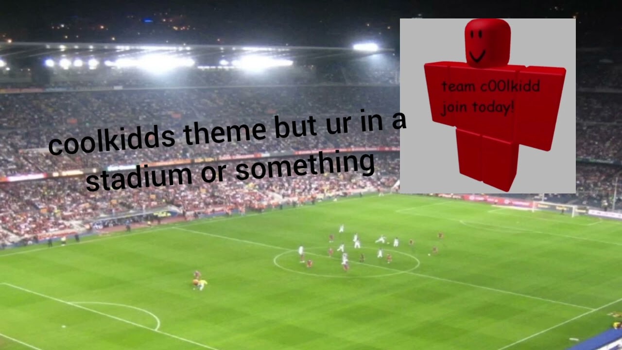 Coolkidds theme but youre in a stadium