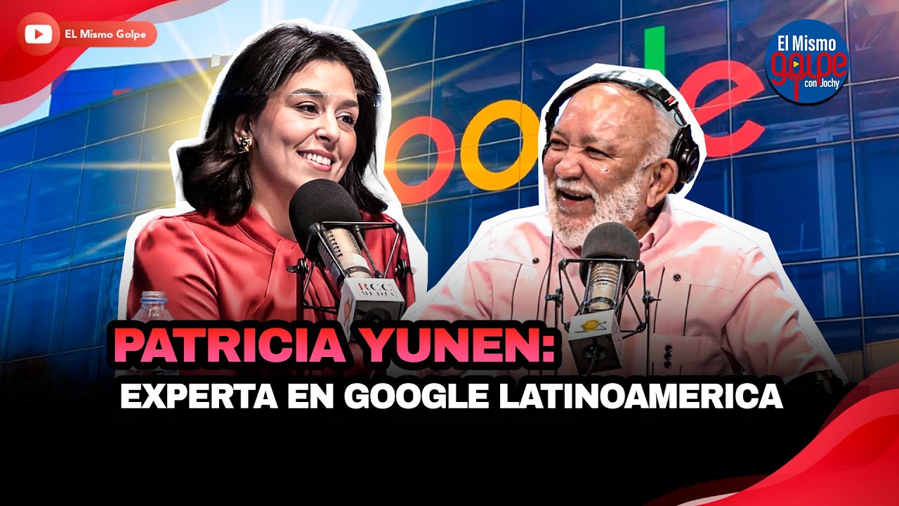 PATRICIA YUNEN: EXPERTA EN GOOGLE LATINOAMERICA | EL MISMO GOLPE CON JOCHY