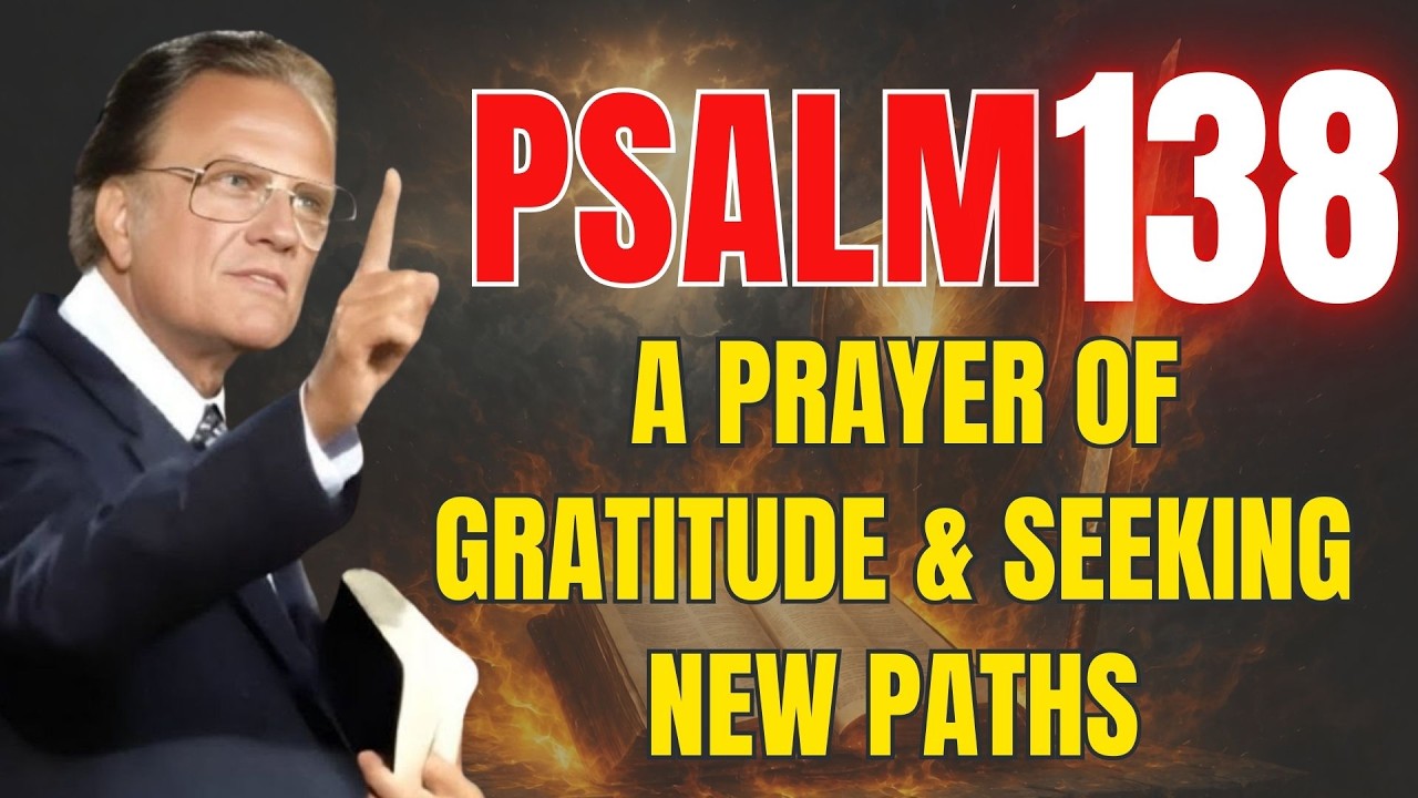 Psalm 138: Unlock Strength, Favor, and a Heart Full of Gratitude | Powerful Prayer | Billy Graham