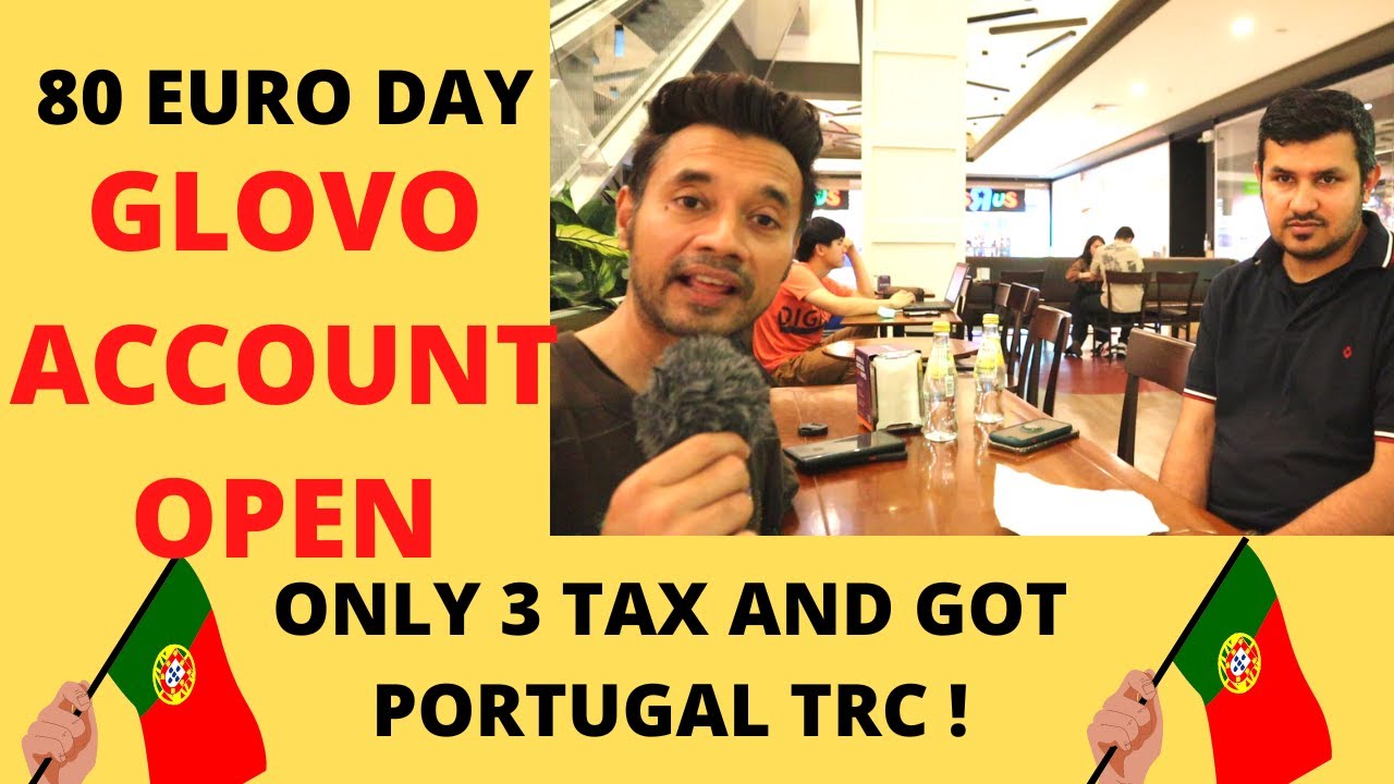 WHY GLOVO IS NOT OPENING ACCOUNT ?PORTUGAL TRC TIMING AND HOW MANY TAXES REQUIRED ?