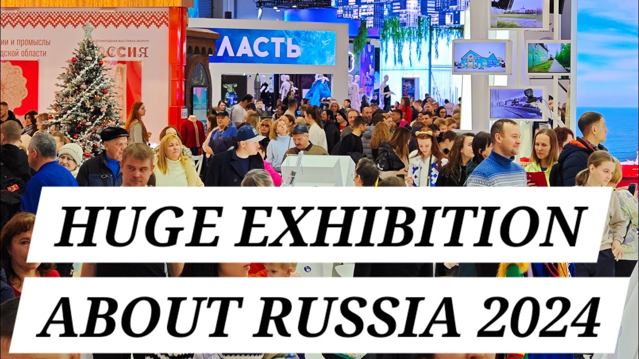 Huge exhibition about Russia (2024, Moscow)