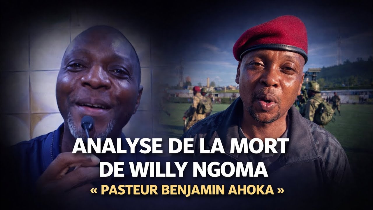ANALYSE DE LA MORT DE WILLY NGOMA« PASTEUR BENJAMIN AHOKA »
