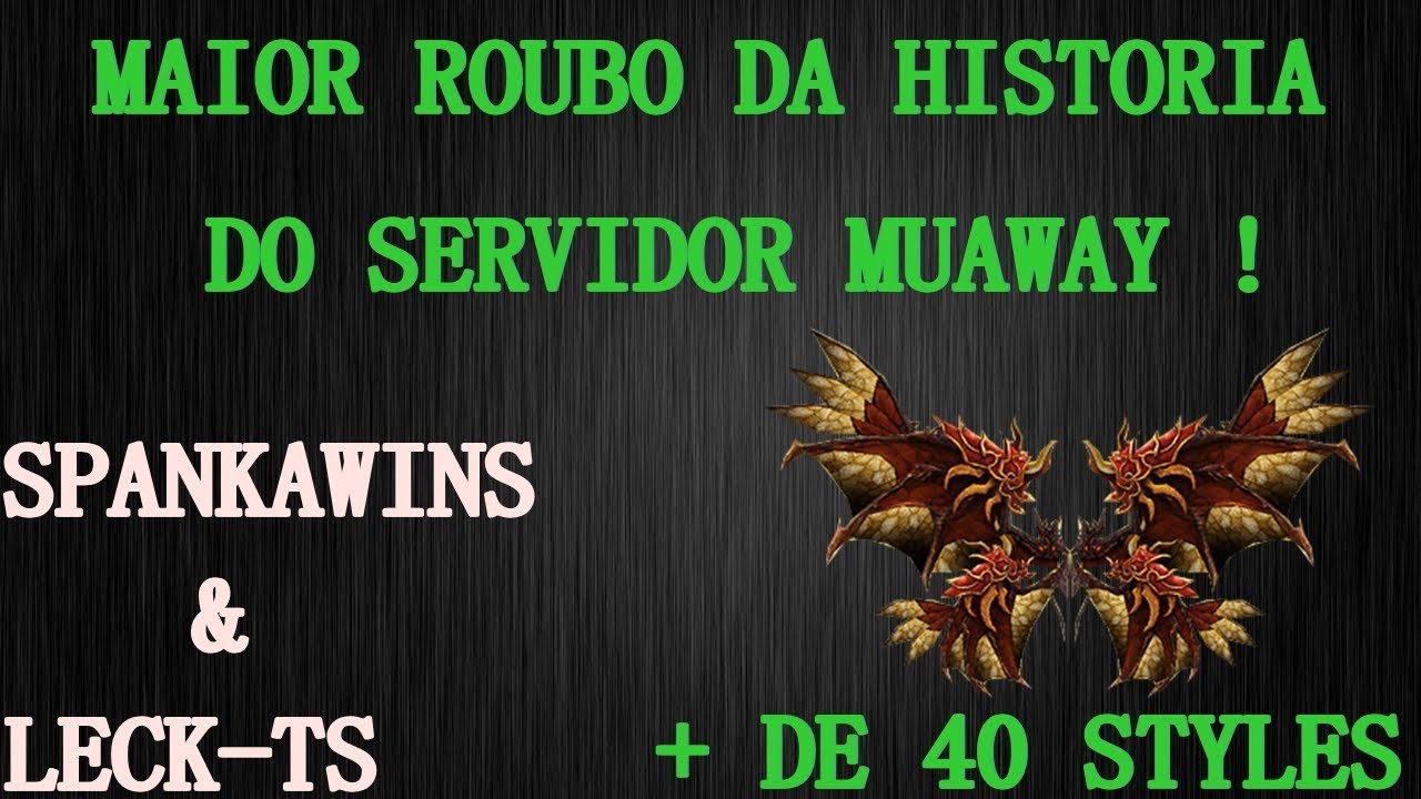 O MAIOR ROUBO NA HISTORIA DO SERVIDOR MUAWAY | SPANKAWINS & LECK-TS | POLEMICO MUAWAY 2018 |