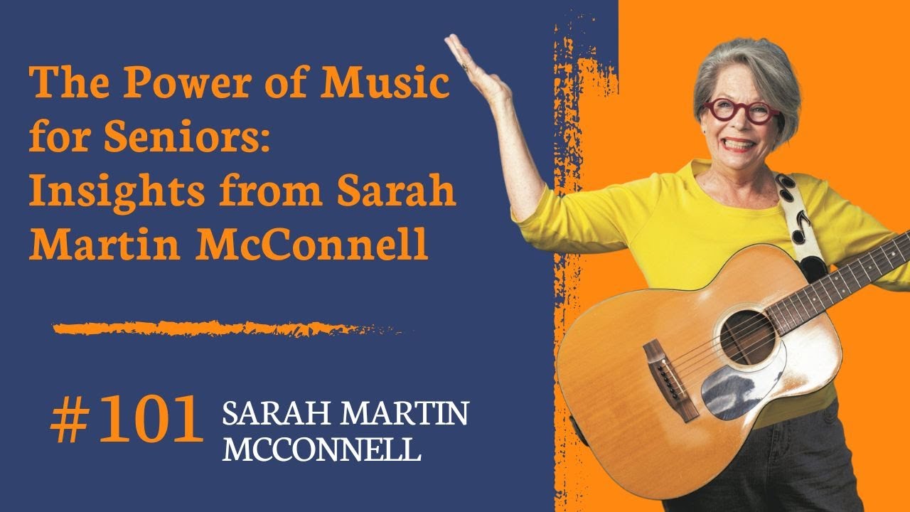 The Power of Music for Seniors Insights from Sarah Martin McConnell