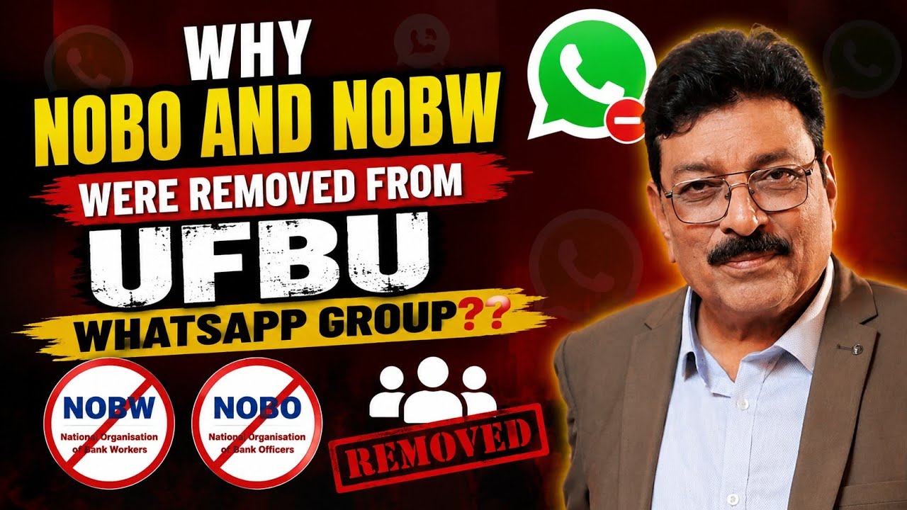 BANK EMPLOYEES - WHY NOBW AND NOBO WERE REMOVED FROM UFBU WHATSAPP GROUP??