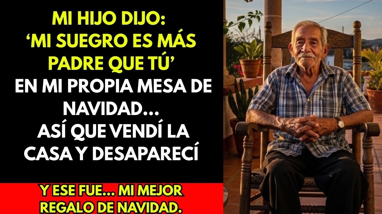 Mi hijo dijo  mi suegro es más padre que tú  en la cena de Navidad, vendí la casa y desaparecí