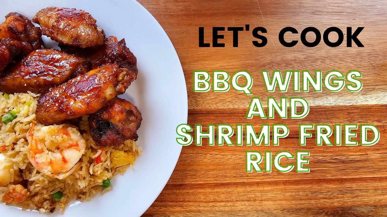 LETS COOK | BBQ WINGS AND SHRIMP FRIED RICE