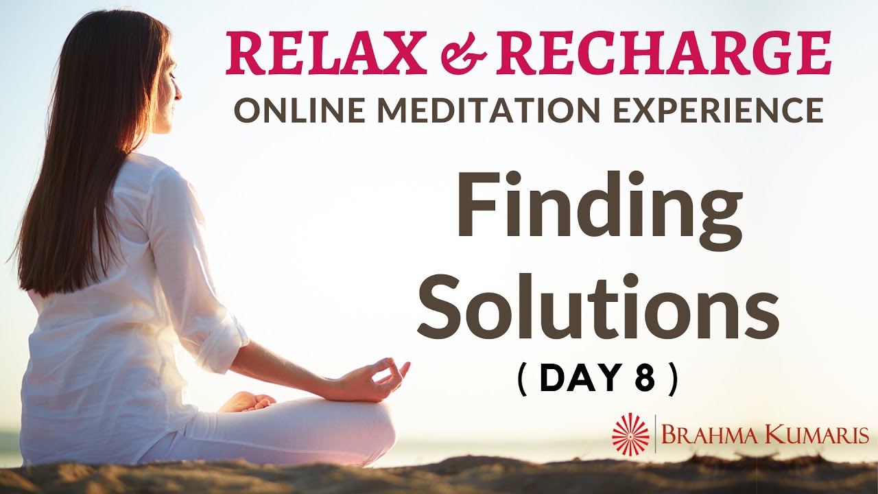 Day 8 - Finding Solutions - Relax & Recharge - 15 Minute Online Meditation (English) -Brahma Kumaris