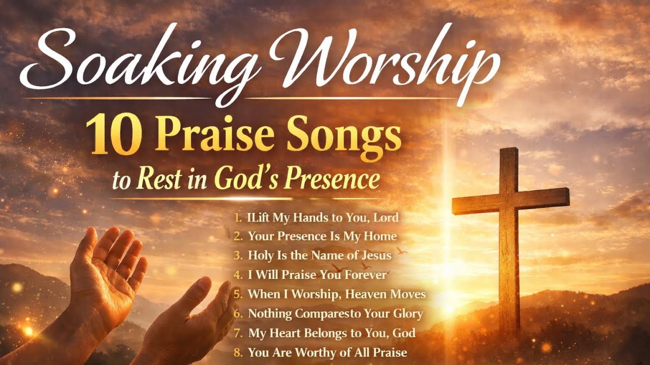 Soaking worship | 10 praise Songs