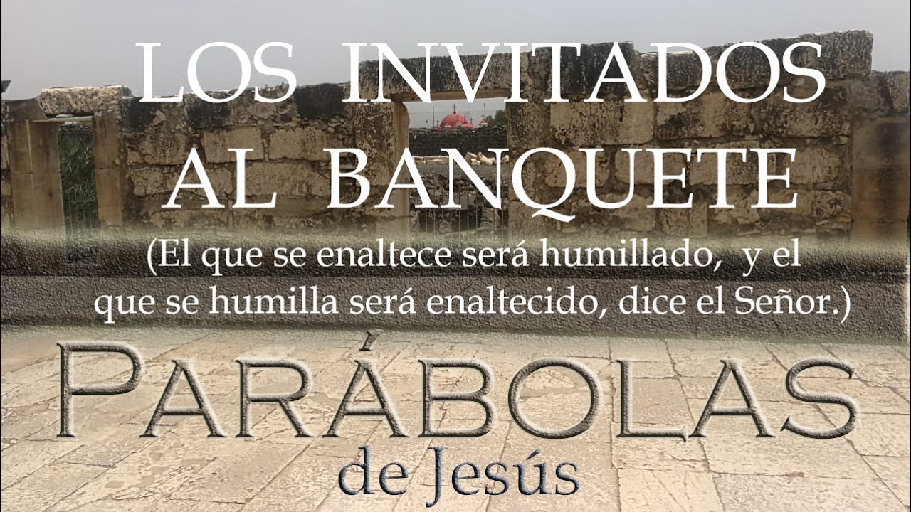 LOS INVITADOS AL BANQUETE  - EL QUE SE ENALTECE SERÁ HUMILLADO - 22° domingo del tiempo ordinario