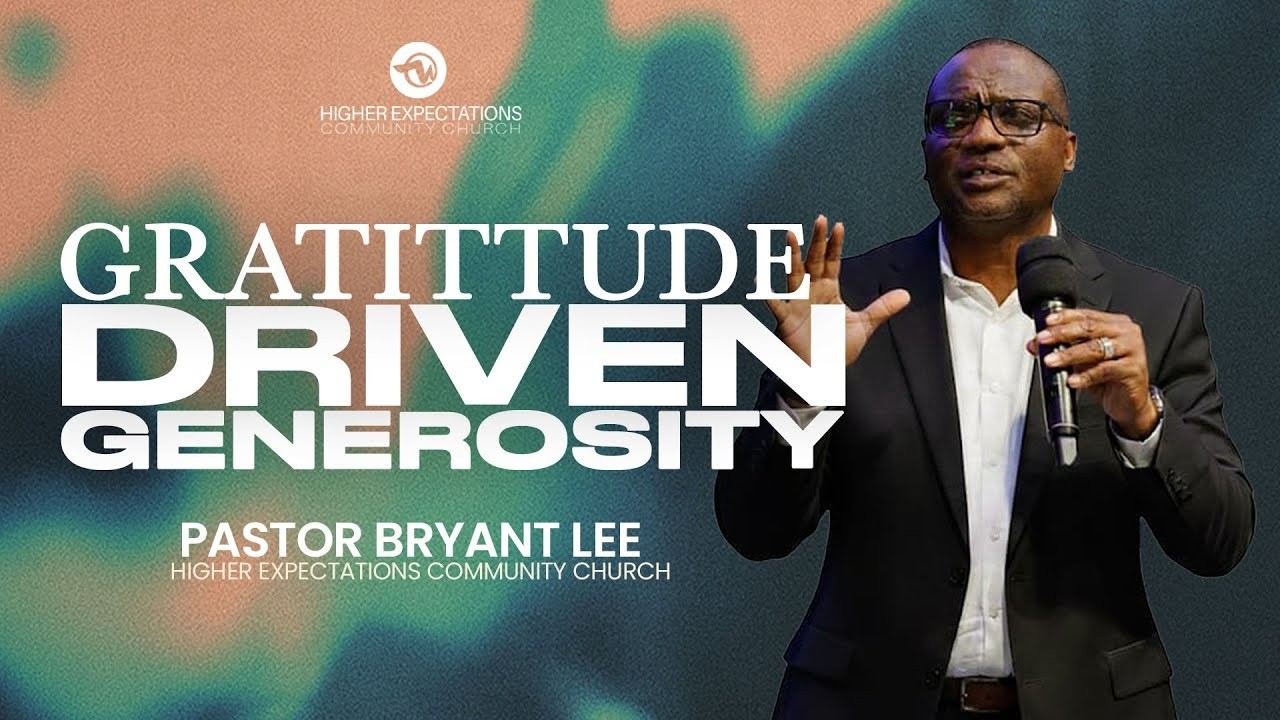 GRATITUDE  DRIVEN GENEROSITY   PASTOR BRYANT LEE