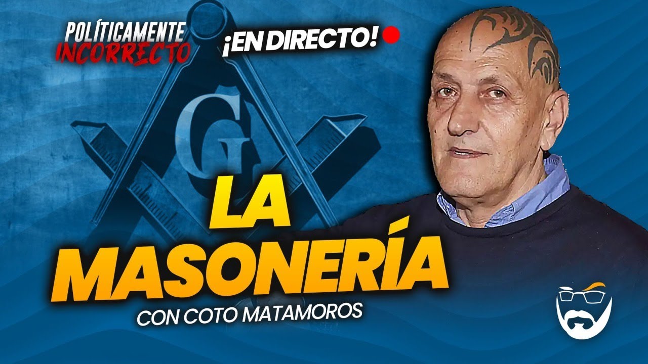 LA MASONERÍA. CON COTO MATAMOROS