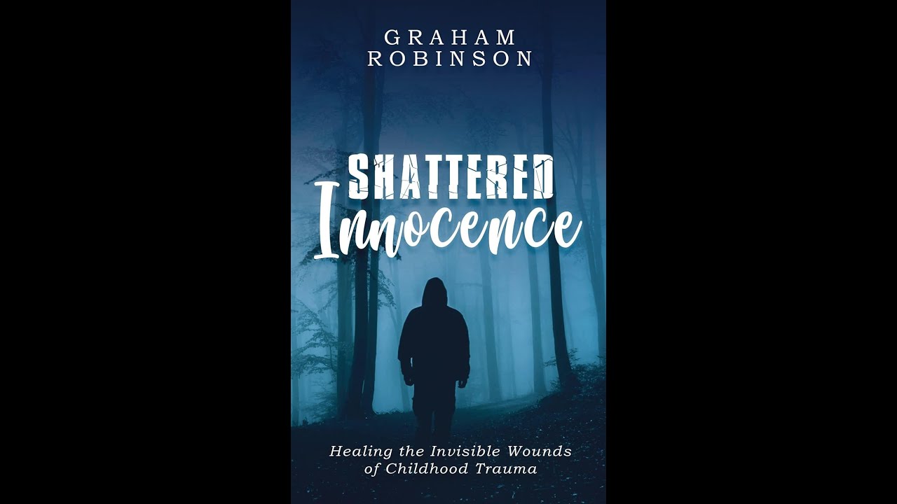 Episode 053 - (Childhood Trauma) Graham Robinson - Shattered Innocence - 1-30-26
