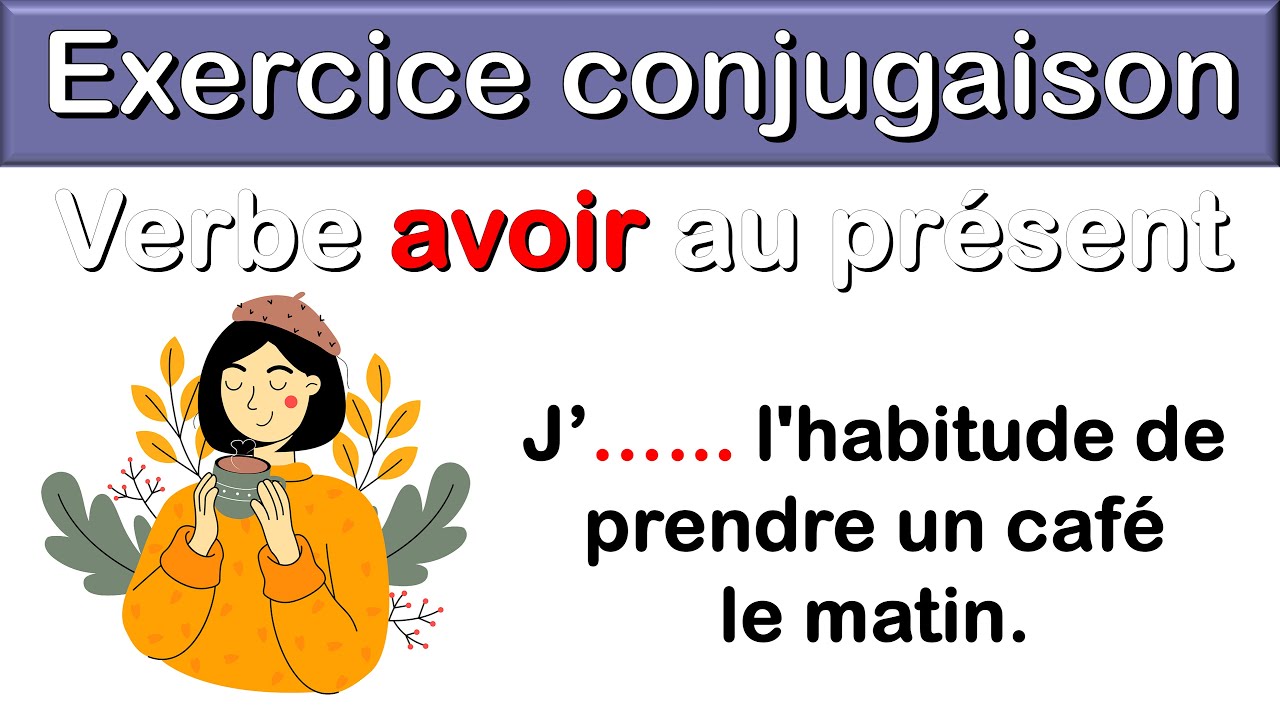 Exercice de conjugaison : avoir au présent de l'indicatif