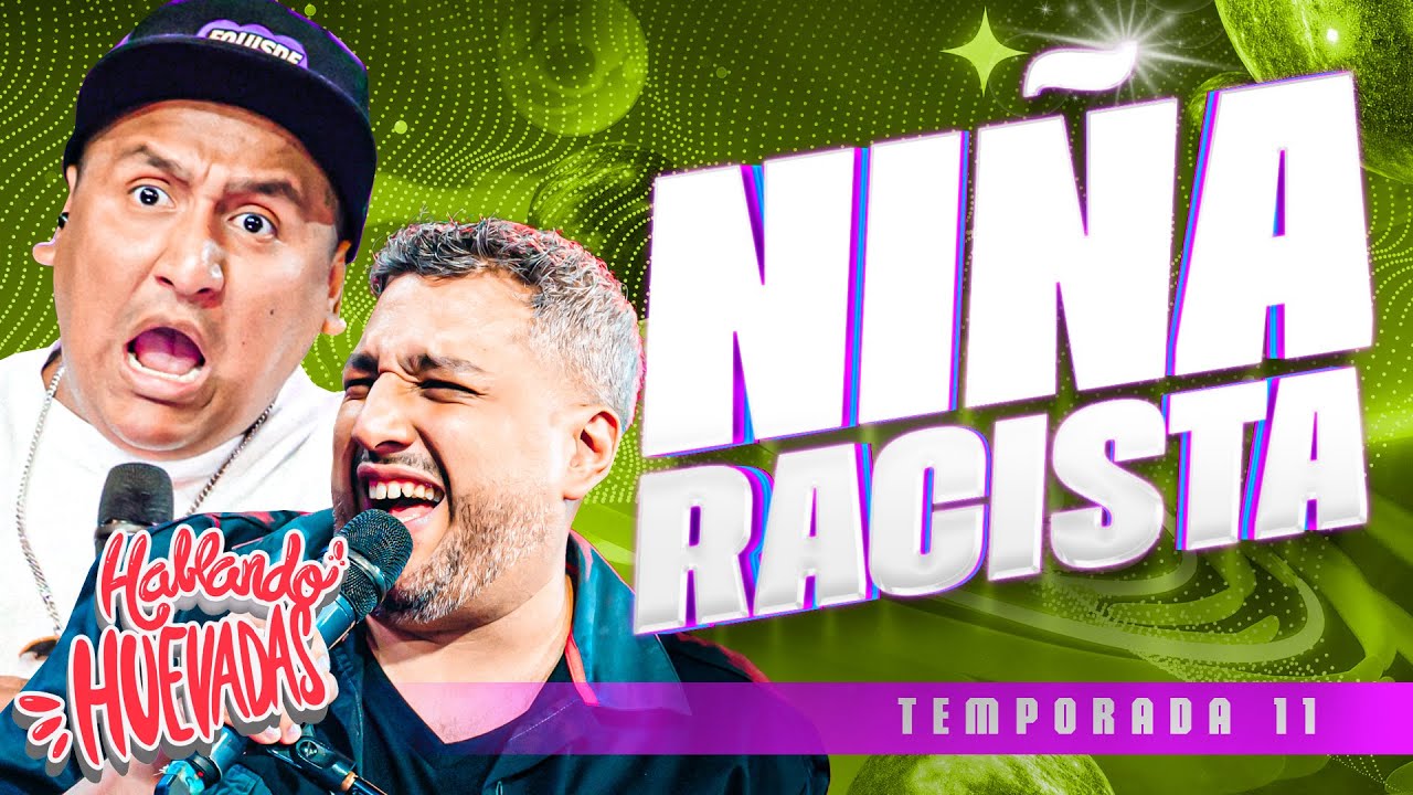 HABLANDO HUEVADAS - Undécima Temporada [NIÑA RACISTA]