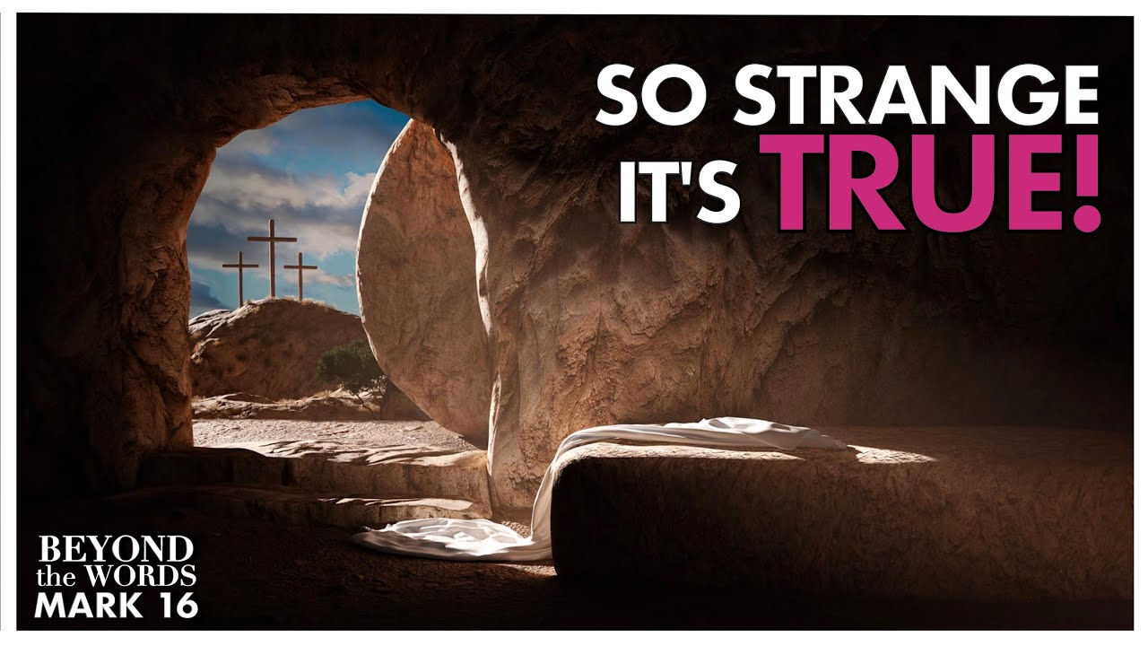 6 Strange Moments that Prove the Resurrection MUST Be True | Mark 16 | Beyond the Words