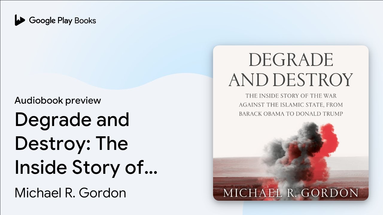 Degrade and Destroy: The Inside Story of the&hellip; by Michael R. Gordon &middot; Audiobook preview