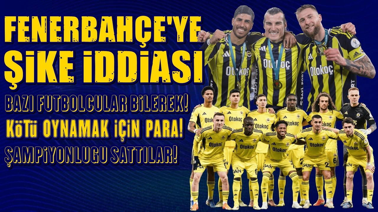 SONDAKİKA Fenerbahçe Futbolcularına ŞİKE İddiası Şoku! Kötü Oynamak İçin Para Alanlar...