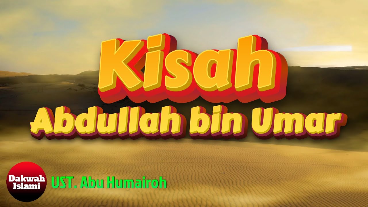 Kisah Abdullah bin Umar || Ustadz Abu Humairoh