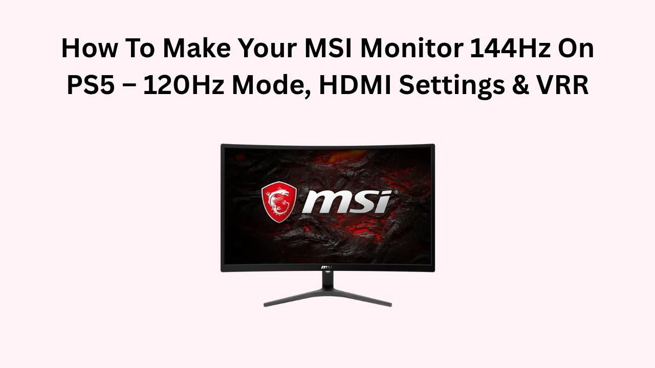 How To Make Your MSI Monitor 144Hz On PS5 &ndash; 120Hz Mode, HDMI Settings & VRR
