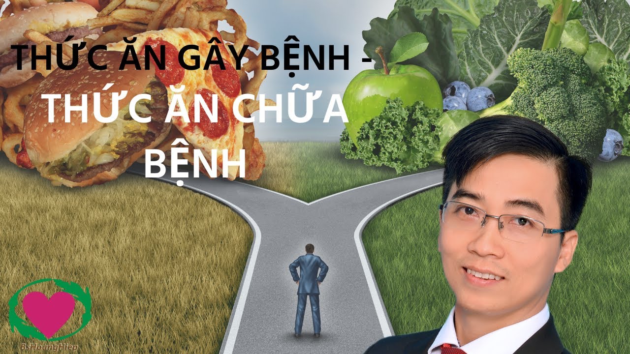 THỨC ĂN GÂY BỆNH, THỨC ĂN CHỮA BỆNH - BS HOÀNG HIỆP - Bshoanghiep.com
