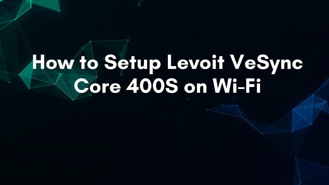 How to Setup Levoit VeSync Core 400S on Wi-Fi