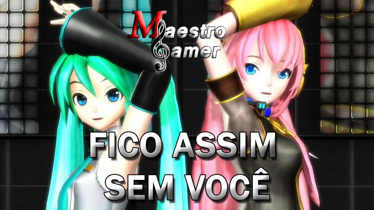 Fico assim sem você - Hatsune Miku e Luka - Maestro Gamer