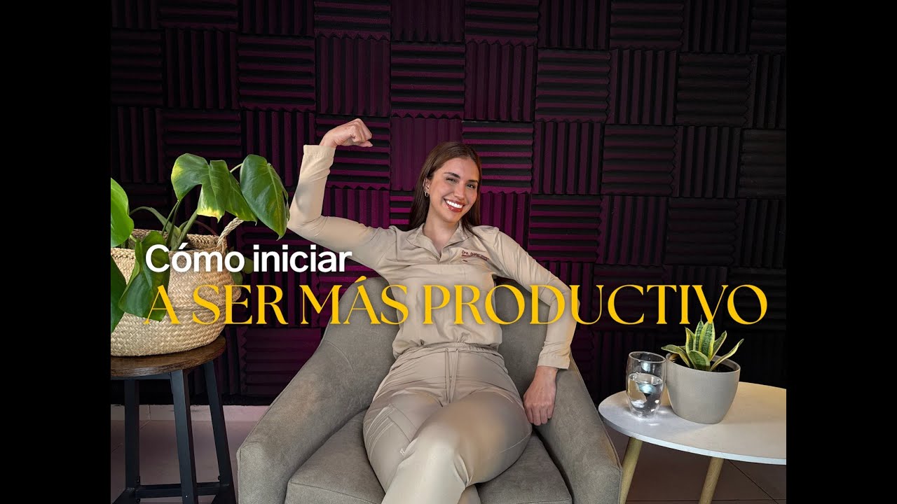 ¿CÓMO INICIAR A SER MÁS PRODUCTIVO?