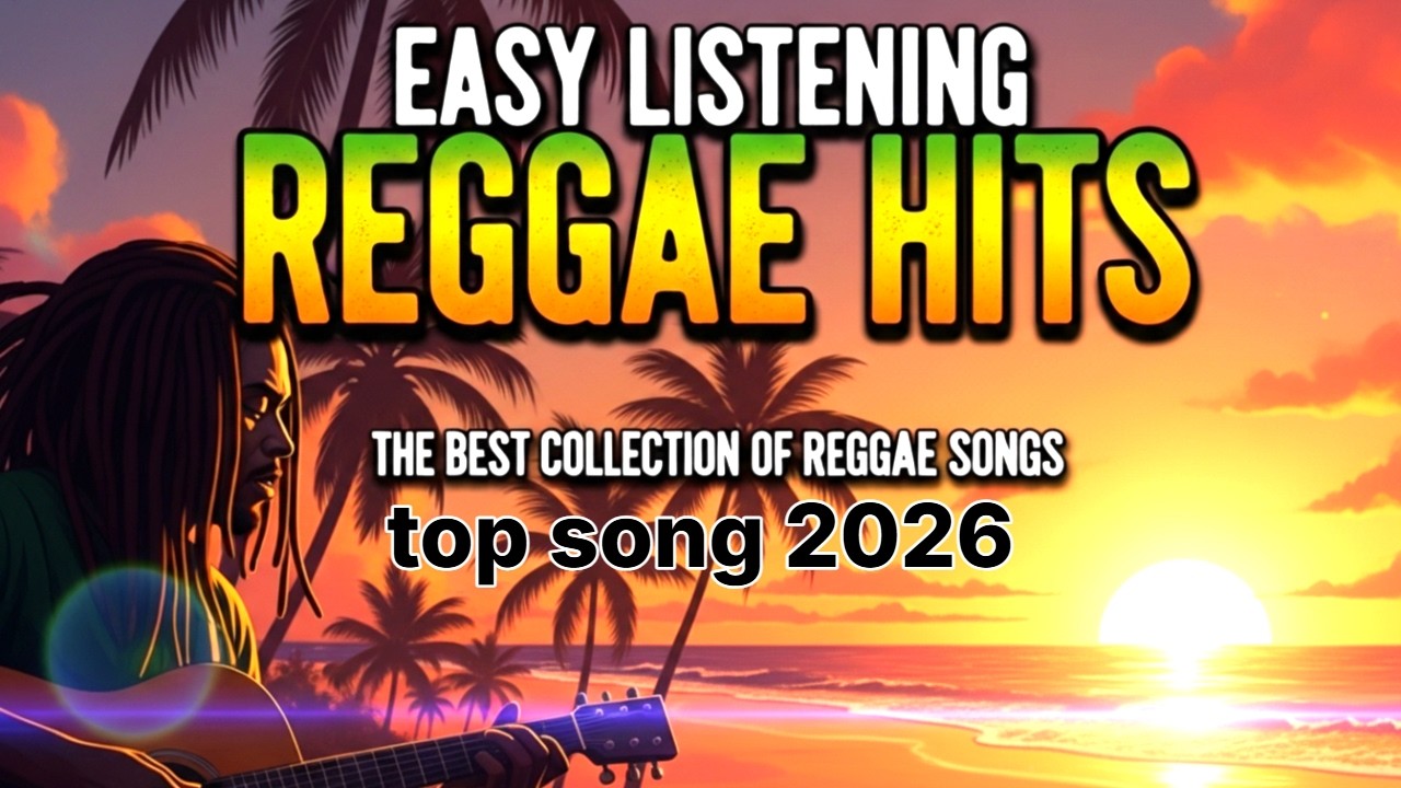 Easy Listening Reggae Hits 🌴 Chill Vibes That Make You Feel Good (Top Songs 2026)