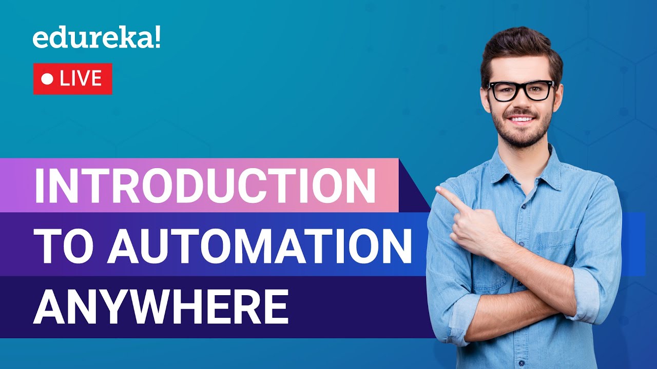 Introduction to Automation Anywhere | Automation Anywhere Tutorial | Automation  | Edureka Live