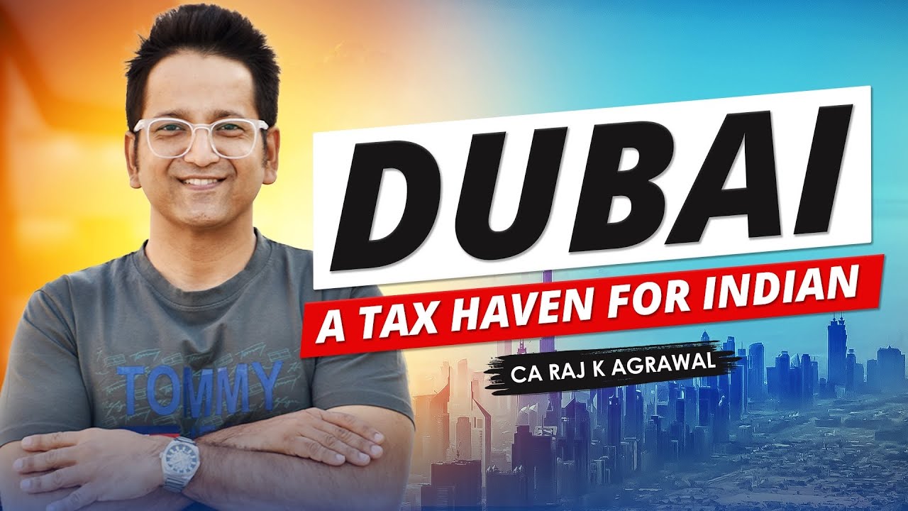 Dubai Taxation: A Tax Haven for Indians? CA Raj K Agrawal
