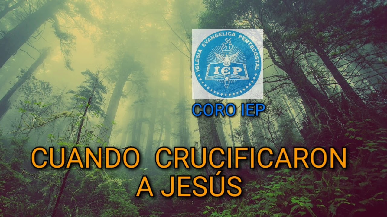 CUANDO  CRUCIFICARON  A JES&Uacute;S - CORO  IEP