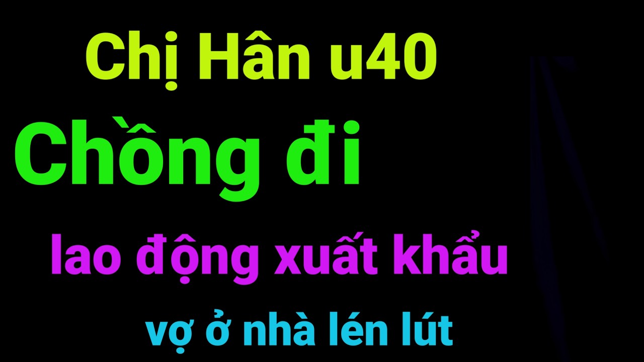 Chị Hân U40, Chồng Đi Lao Động Xuất Khẩu Nhật Bản Để Kiếm Tiền Trả Nợ Ngân Hàng, Vợ Ở Nhà Thuê Thợ