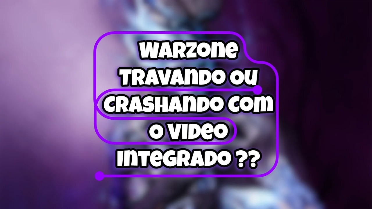 WARZONE CRASHANDO OU TRAVANDO COM IGPU ??
