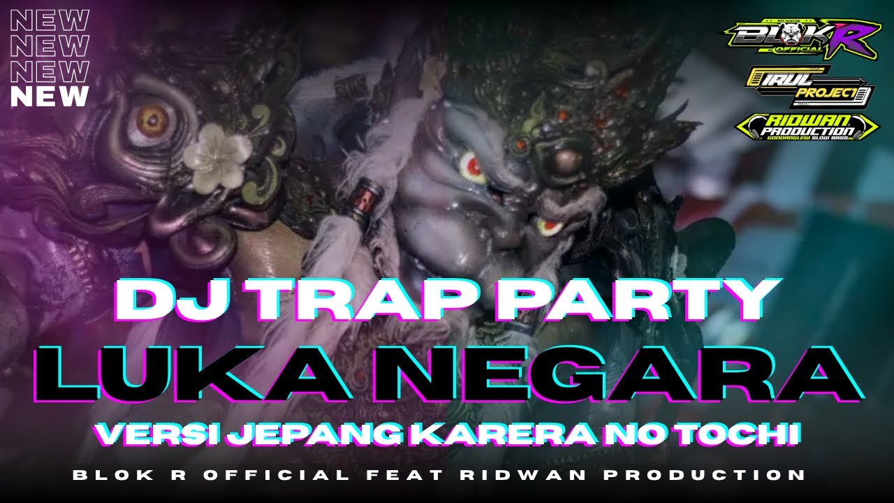 DJ LUKA NEGARA VERSI JEPANG • STYLE TRAP PARTY NROTOK • BLOK R FEAT IRUL PROJECT & RIDWAN PRODUCTION