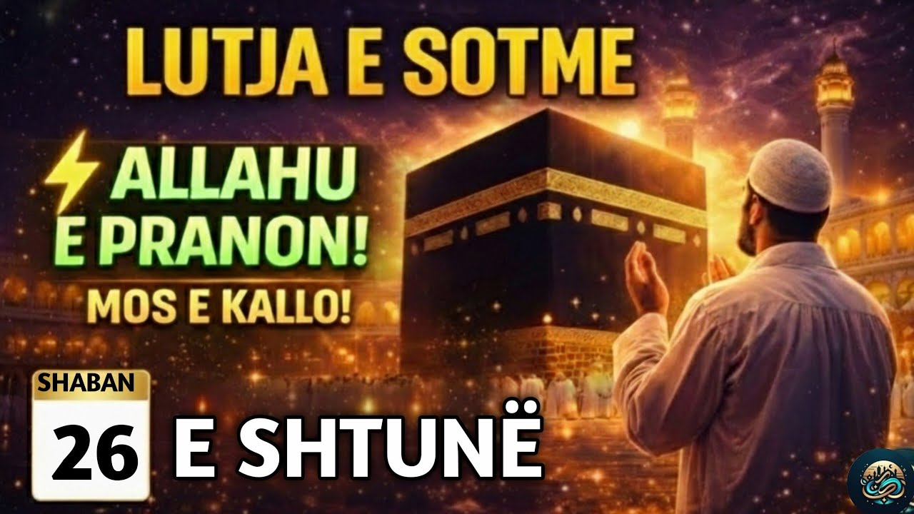 🤲 LUTJA E SOTME – E SHTUNË | DITA KUR ALLAHU PRANON LUTJET, LUTJE