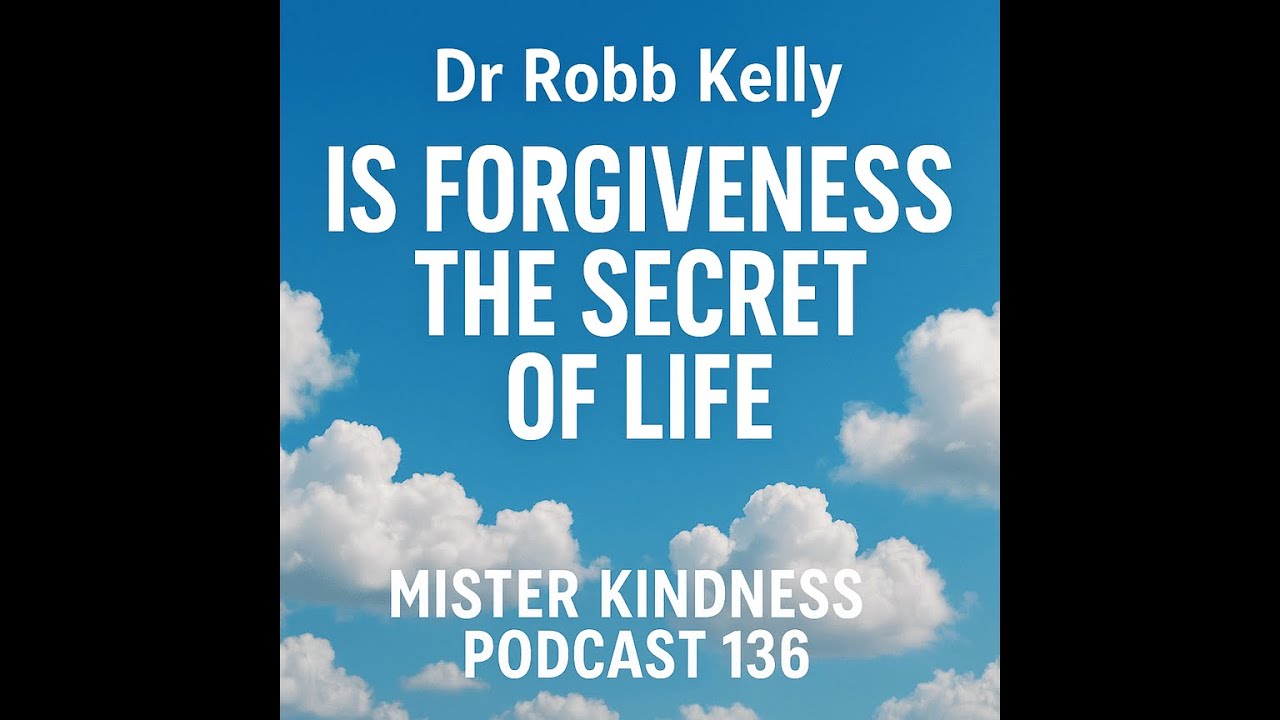Robb Kelly - Is Forgiveness the Secret of Life?