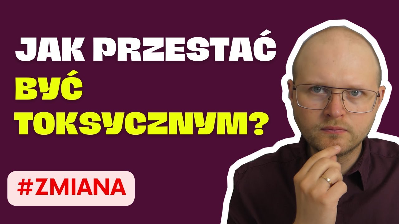 Jestem toksyczny i chcę to zmienić. Od czego zacząć? 3 kroki na początek