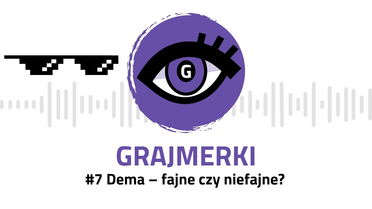 Grajmerki. Podcast o grach #07 – Dema: fajne czy niefajne?