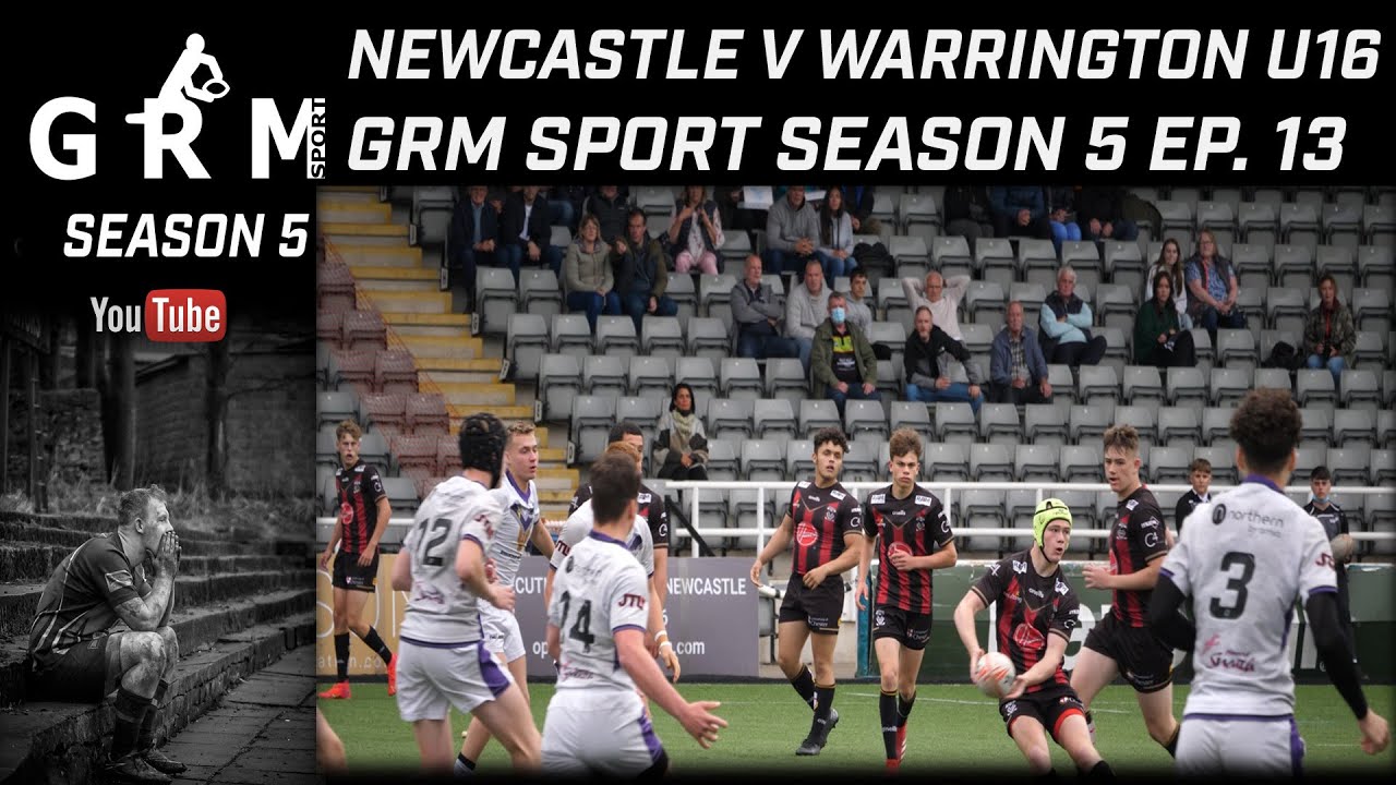 NEWCASTLE THUNDER V WARRINGTON WOLVES U16 | GRM SPORT | SEASN 5 EP. 13