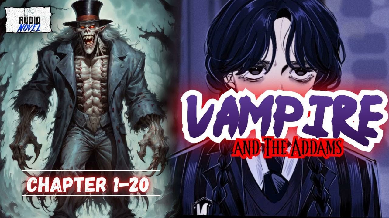 The Vampire and The Addams Chapter 1-20 Audiobook  || #Wednesday #18 ||  Audionovel
